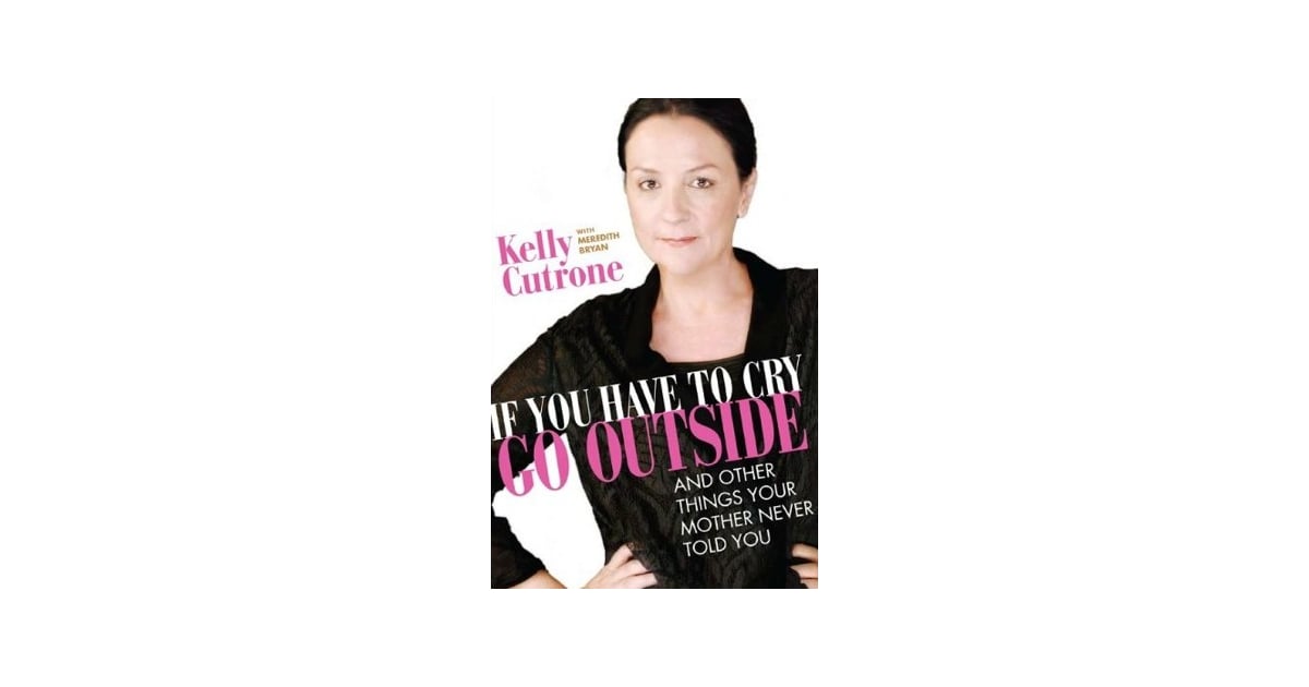 Kelly Cutrone Writes A Book Called If You Have To Cry Go