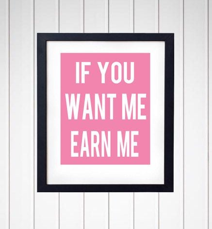 If You Want Me, Earn Me Print ($14)