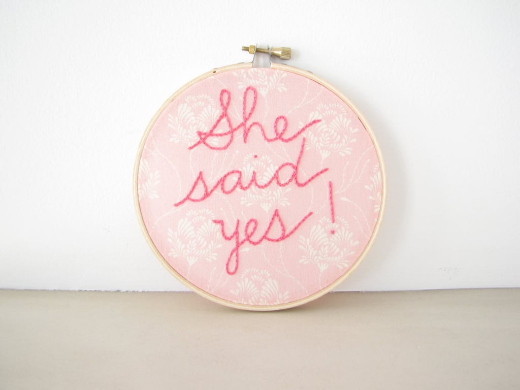 She Said Yes! Embroidery Hoop ($32)