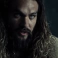 Jason Momoa Just Exceeded Our (Already High) Expectations as Aquaman