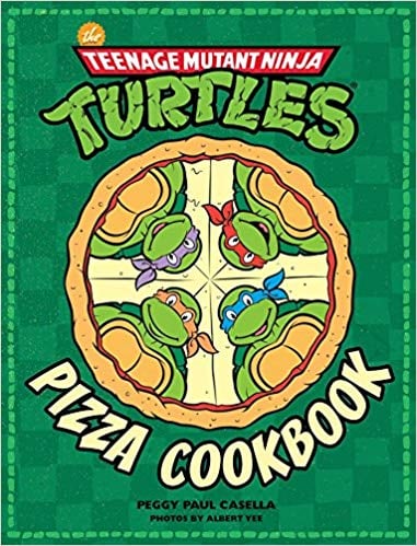 Teenage Mutant Ninja Turtles: The Official Pizza Cookbook