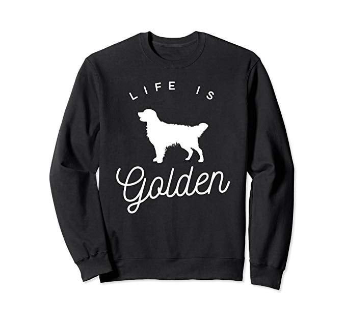 Life Is Golden Sweatshirt