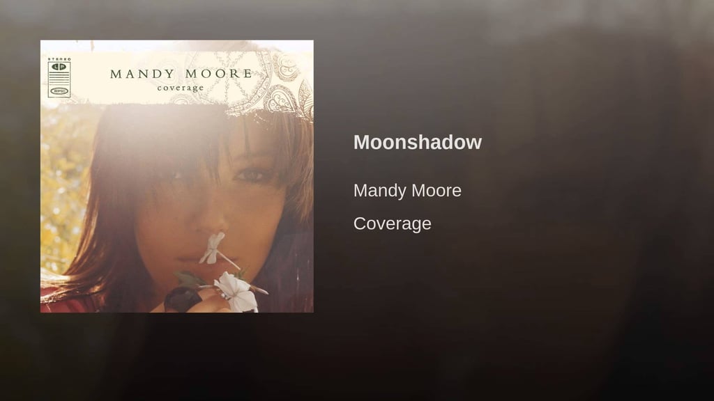 "Moonshadow" by Mandy Moore