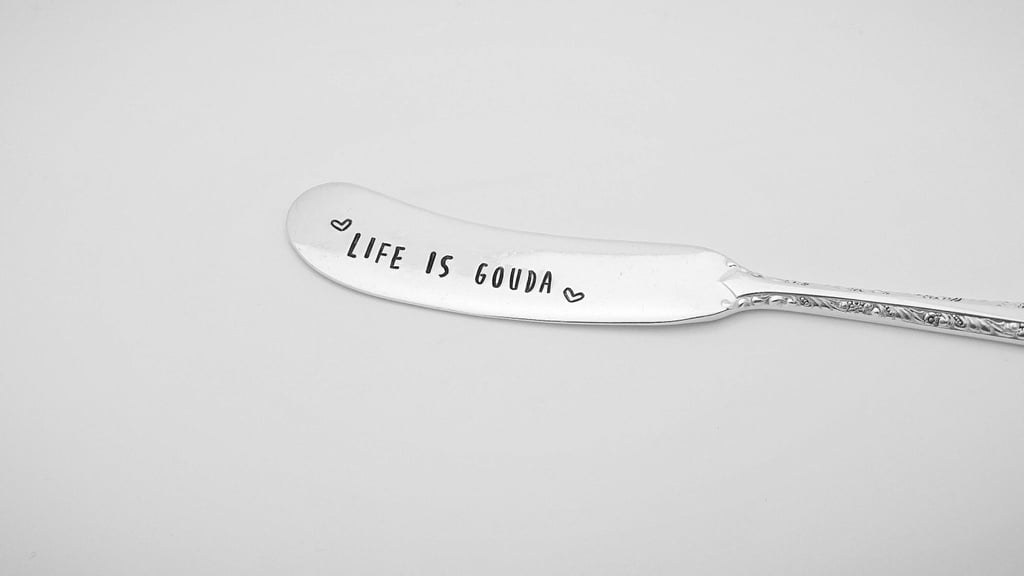 Life Is Gouda Spreader ($13)