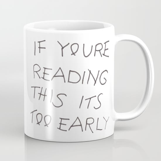 If You're Reading This It's Too Early Coffee Mug
