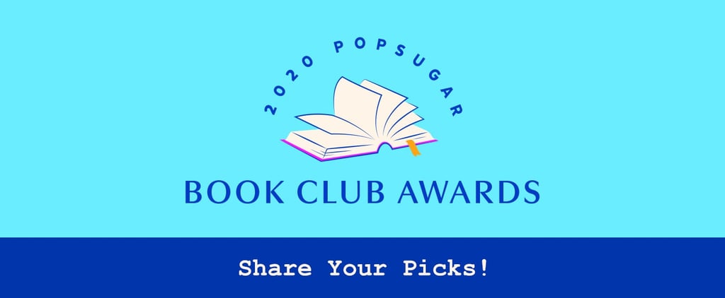 Nominate Your Favorite Books For the POPSUGAR Book Club Awards