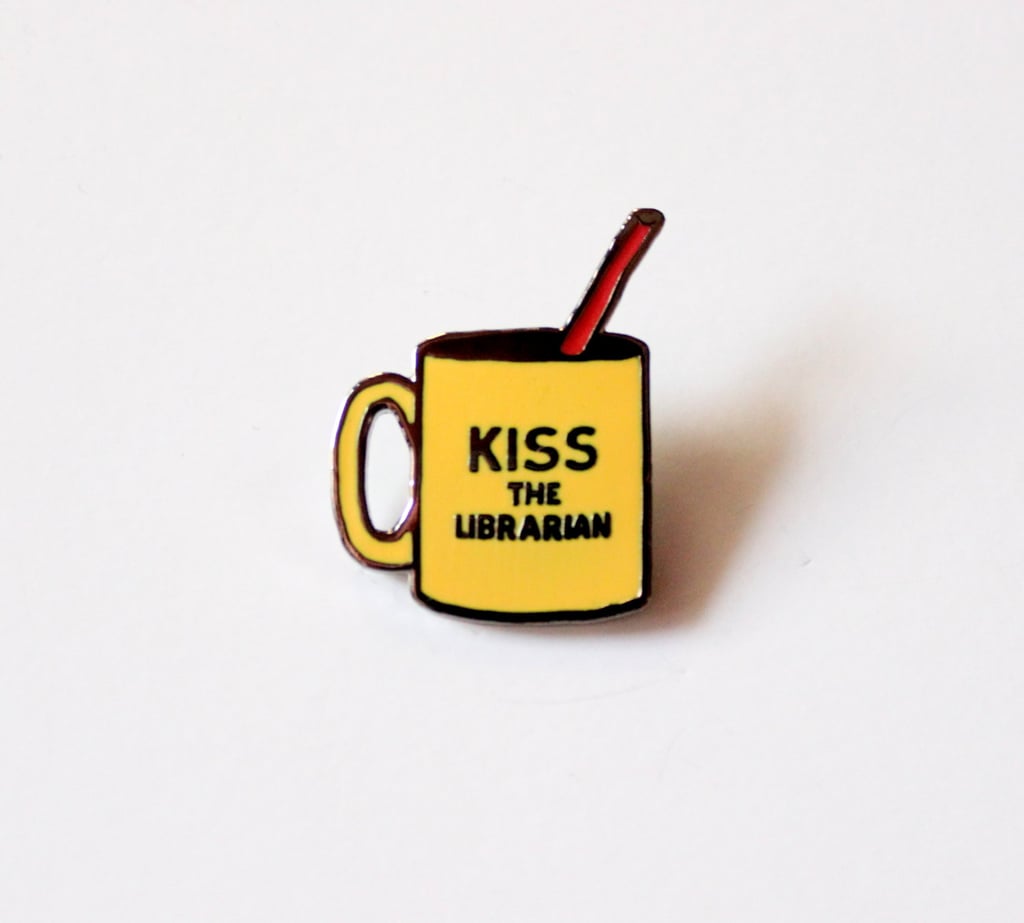 Kiss the Librarian Pin ($10)
