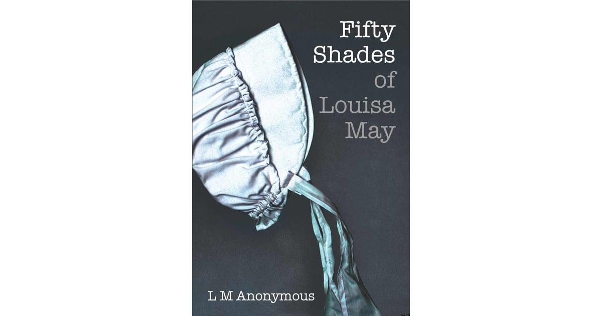 Fifty Shades Of Louisa May 50 Shades Of Grey Parodies Popsugar Love And Sex Photo 7