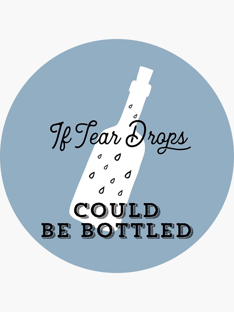If Tear Drops Could Be Bottled Sticker