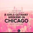 Just for U: Enter for a Chance to Win a Girls’ Getaway to Chicago