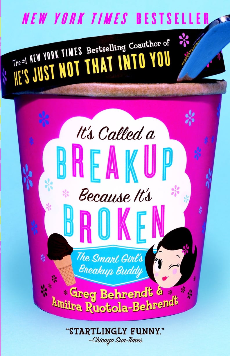"It's Called a Breakup Because It's Broken" by Greg Behrendt and Amiira Ruotola-Behrendt
