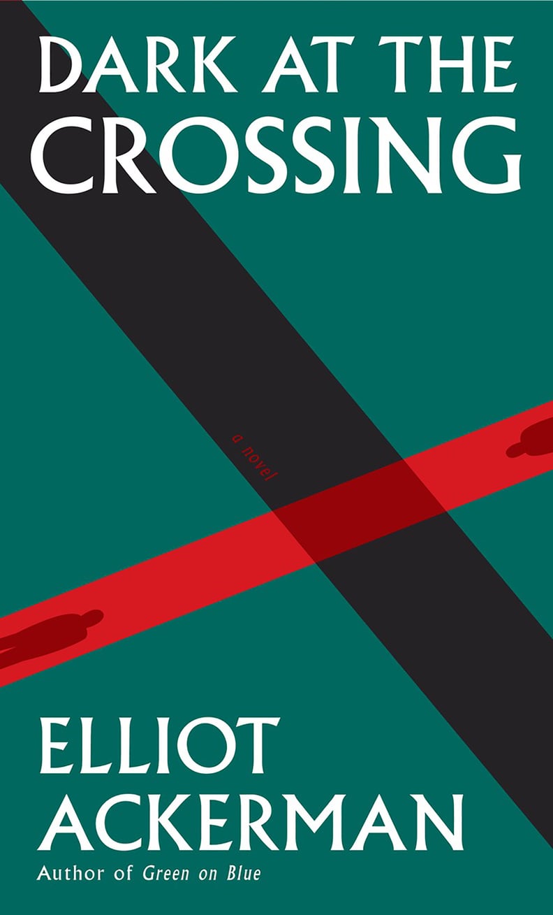Dark at the Crossing by Elliot Ackerman