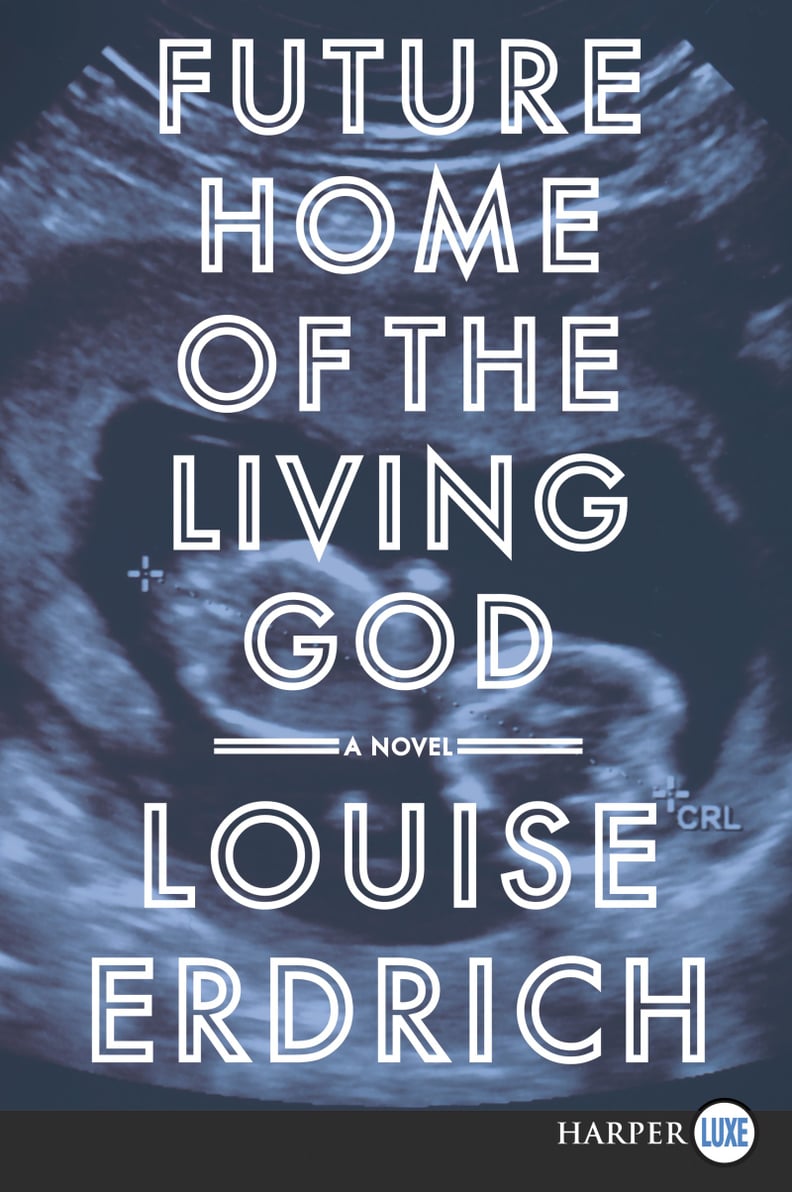 Future Home of the Living God by Louise Erdrich