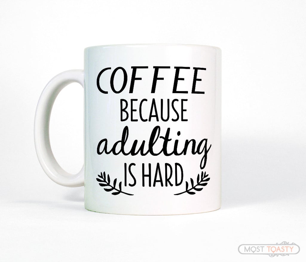 Coffee Because Adulting Is Hard Mug ($14)