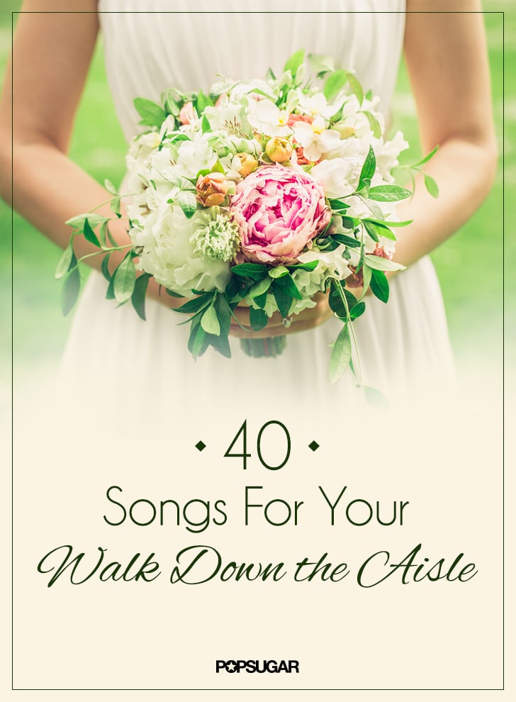 Songs You Can Walk Down The Aisle To At Your Wedding Popsugar