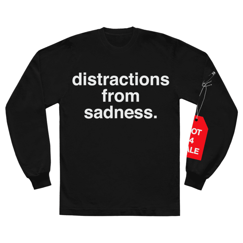 distractions from sadness. l/s shirt