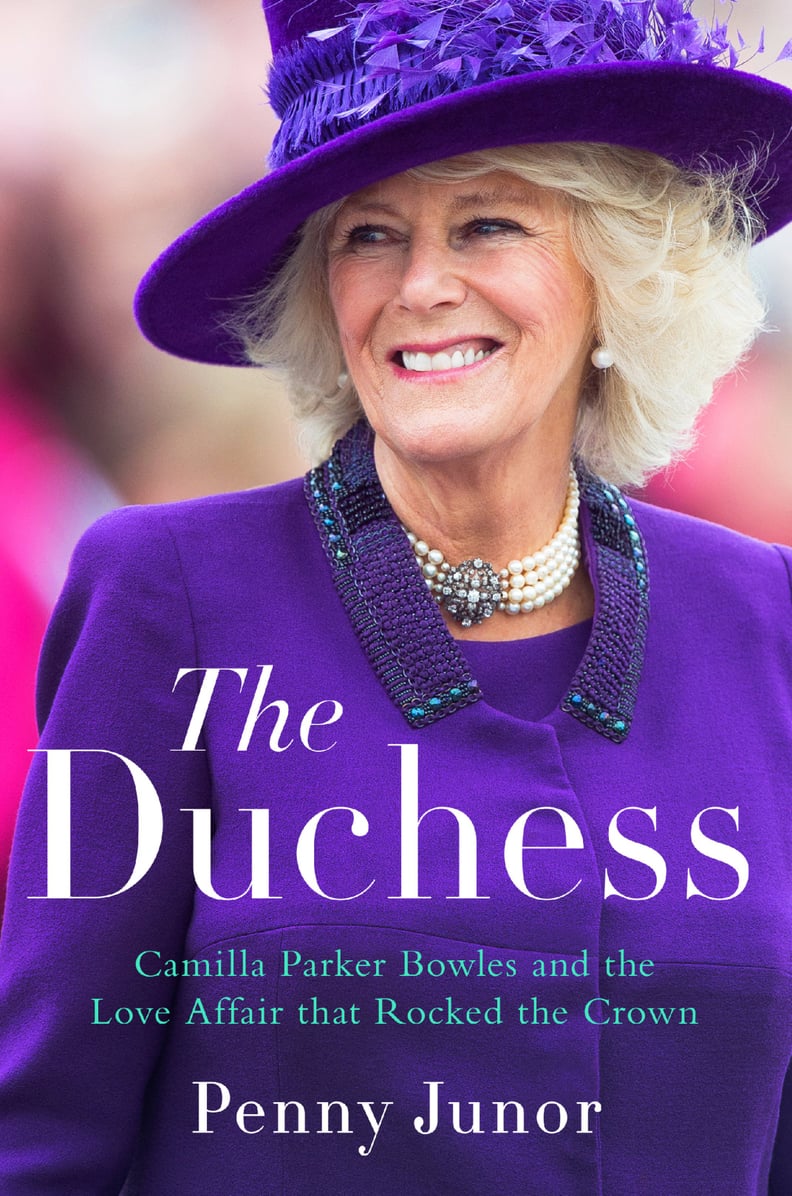 The Duchess: Camilla Parker Bowles and the Love Affair that Rocked the Crown by Penny Junor