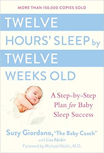 Twelve Hours' Sleep by Twelve Weeks Old: A Step-by-Step Plan For Baby Sleep Success