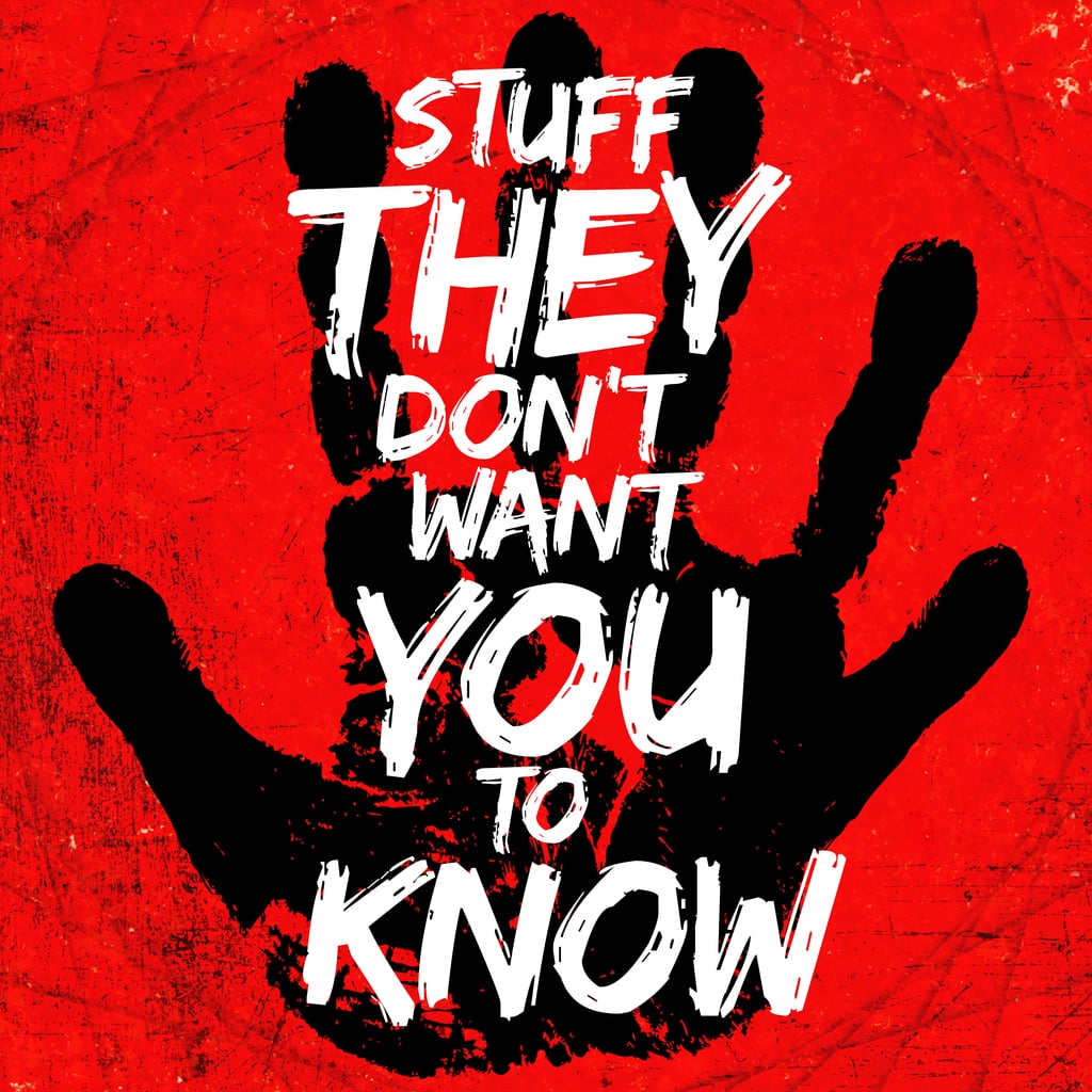 Stuff They Don't Want You to Know