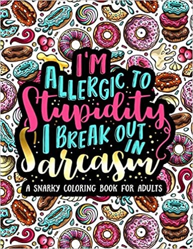 Best Adult Coloring Book For Humor: I'm Allergic to Stupidity, I Break Out in Sarcasm