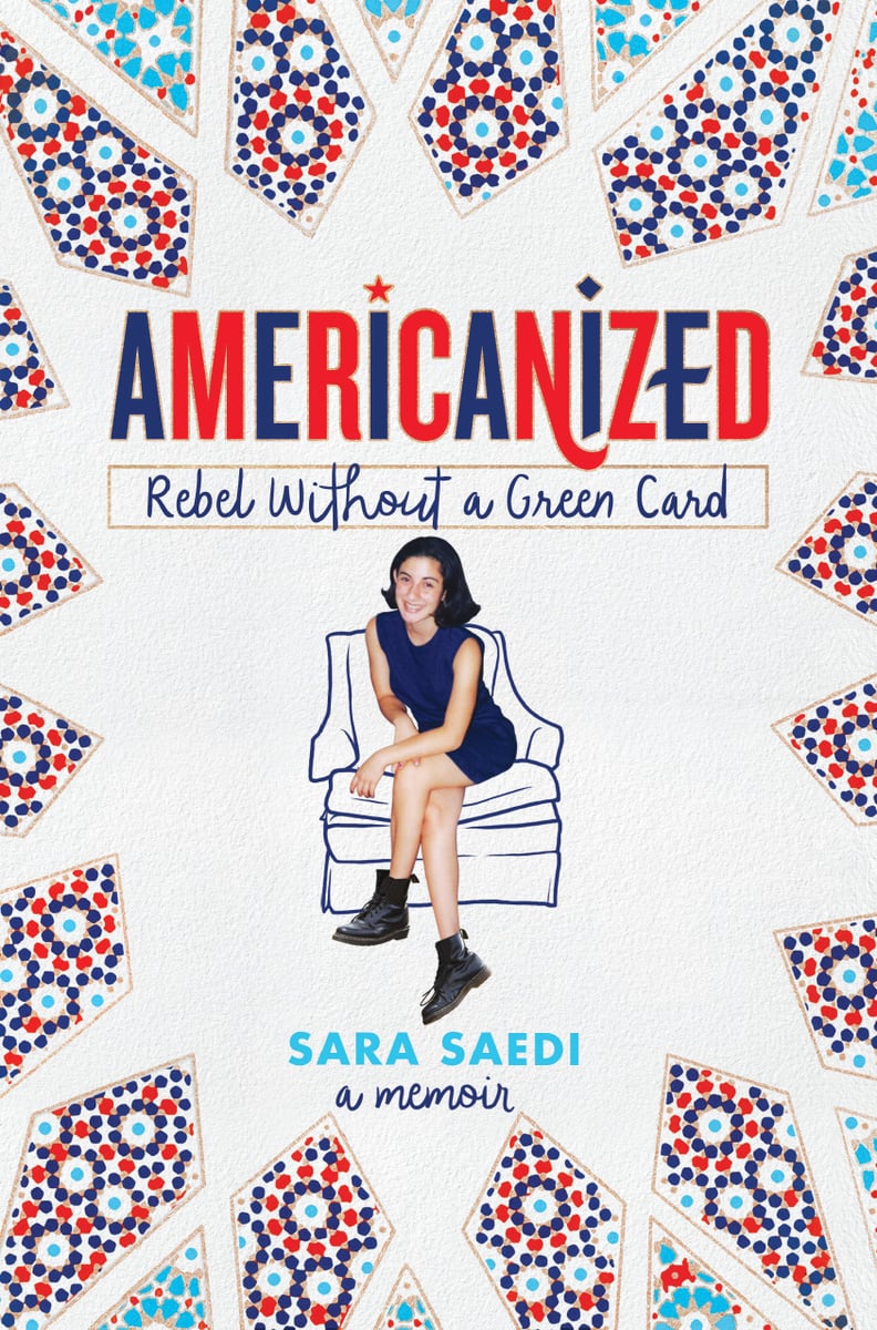 Americanized: Rebel Without a Green Card by Sara Saedi, Out Feb. 6
