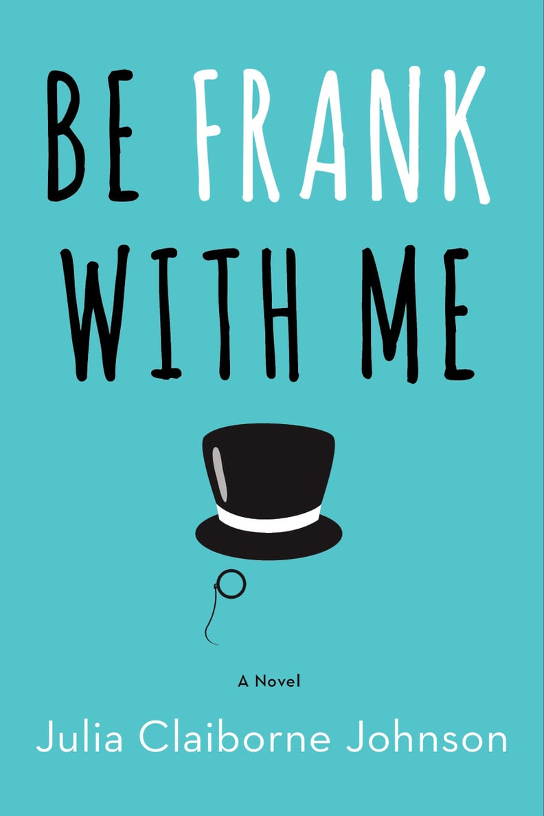 Be Frank With Me by Julia Claiborne Johnson