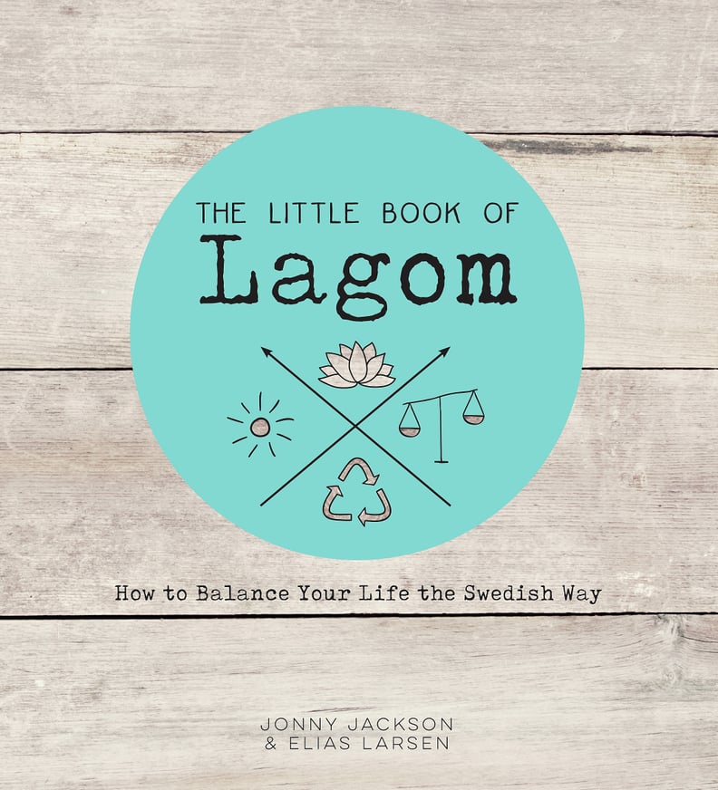 The Little Book of Lagom: How to Balance Your Life the Swedish Way by Jonny Jackson & Elias Larsen