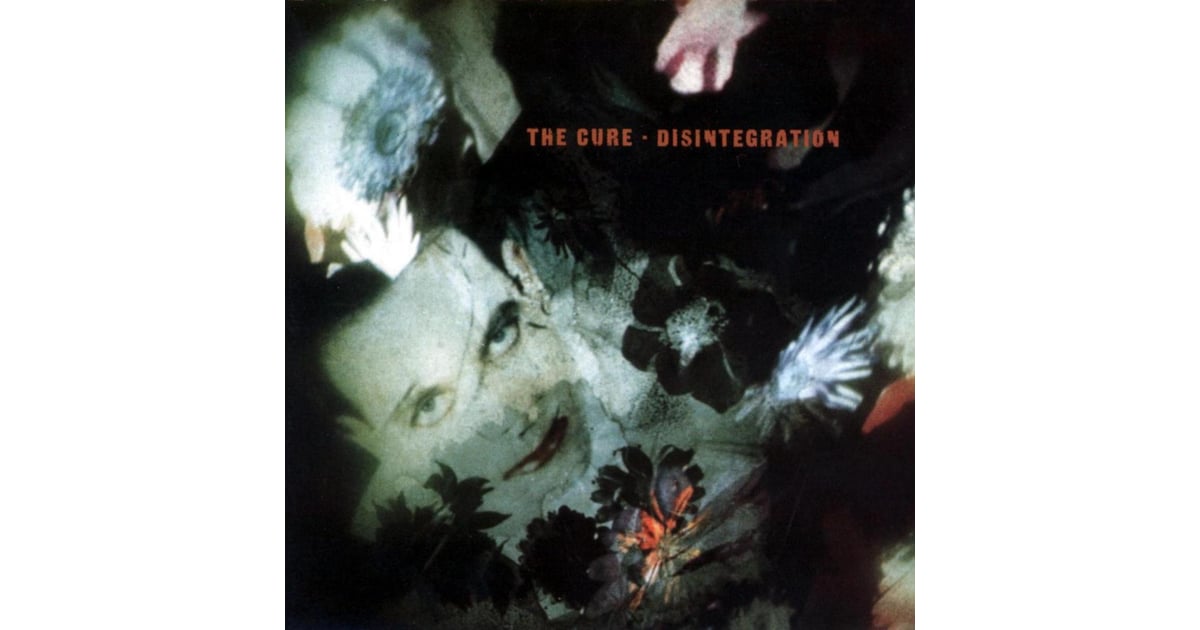 The Cure — Disintegration Best Breakup Albums Popsugar Australia Love And Sex Photo 30