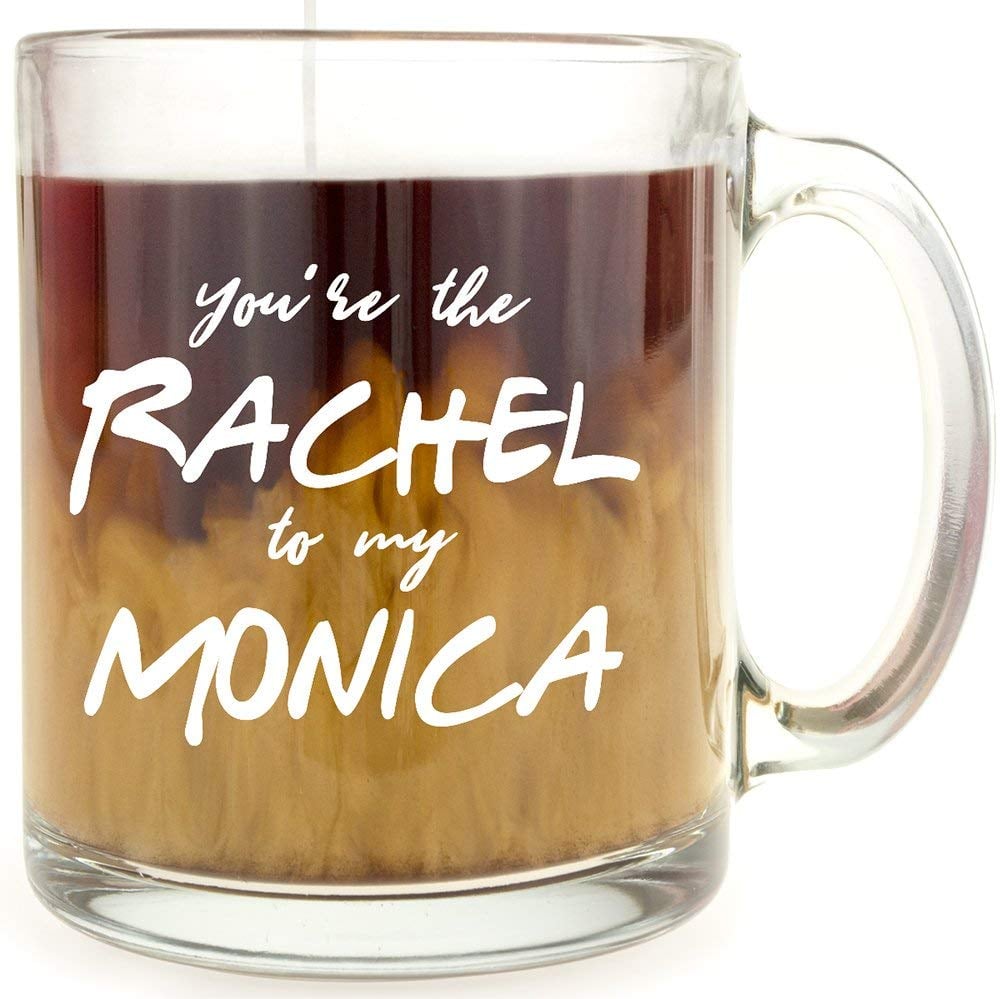 You're the Rachel to my Monica