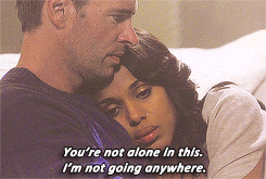 When he makes it known that he'll be there for her, no matter what comes their way.