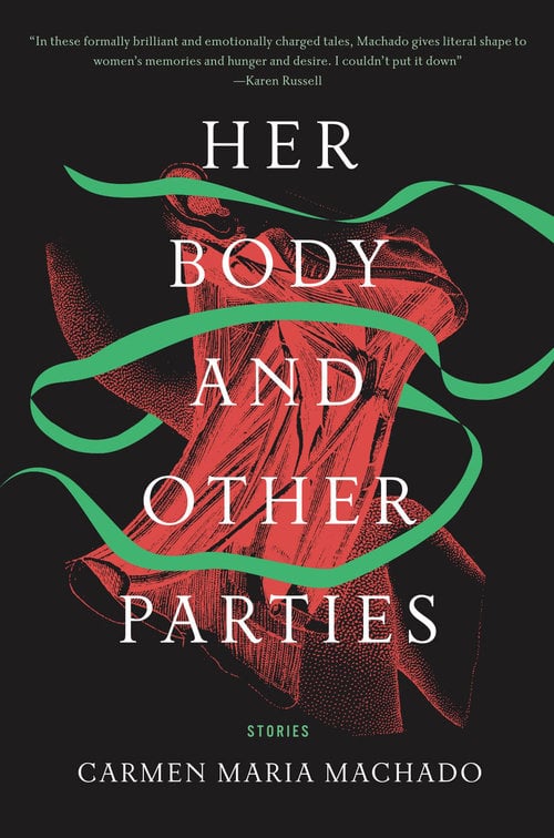 Her Body and Other Parties by Carmen Maria Machado (Out Oct. 3)