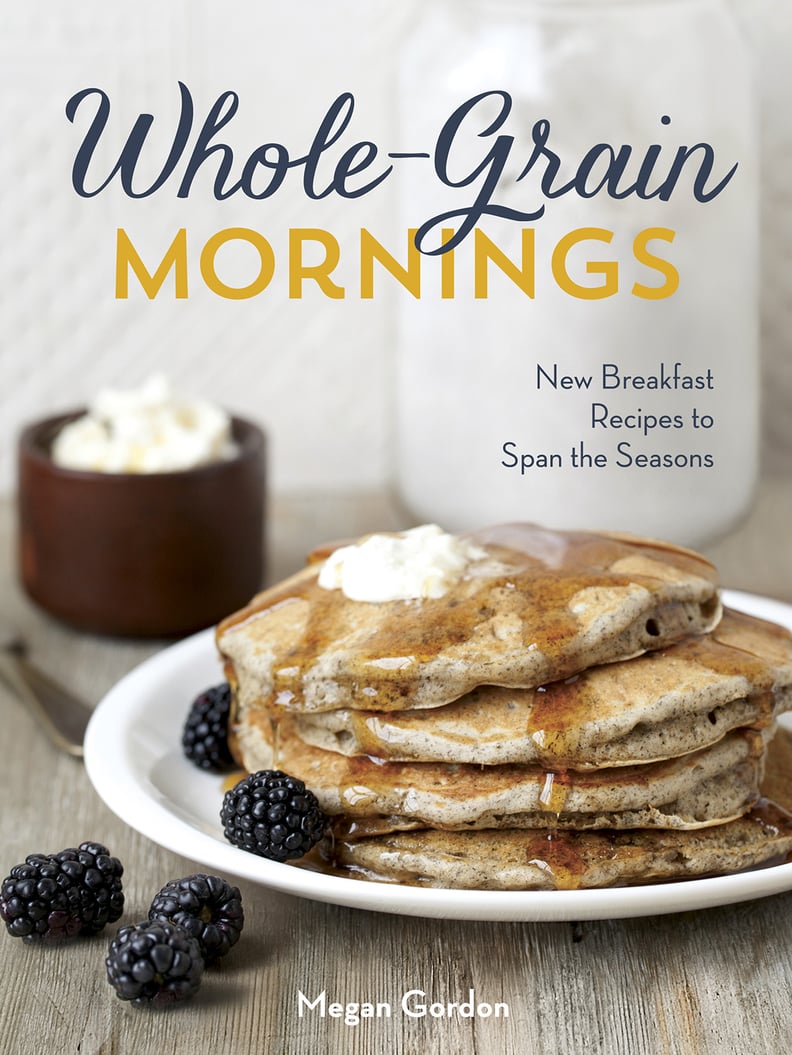 Whole-Grain Mornings by Megan Gordon