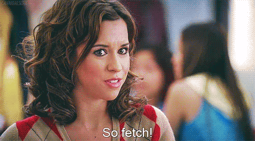 And Quoted Mean Girls Religiously Because It Was Too Fetch Not To