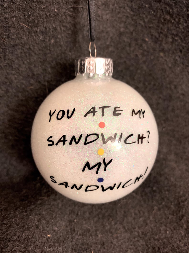 "You Ate My Sandwich? My Sandwich!" Friends Ornament