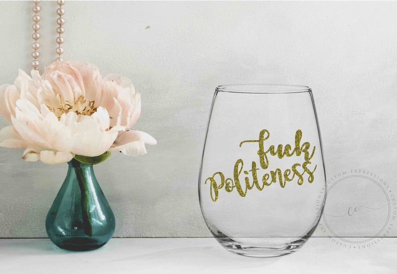 "F*ck Politeness" Wine Glass