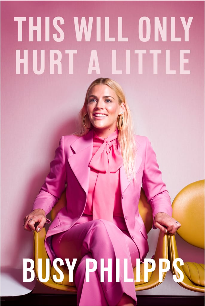 This Will Only Hurt a Little by Busy Philipps