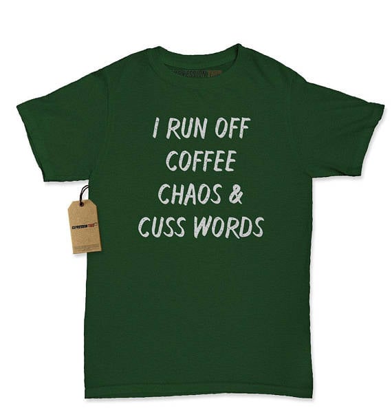 I Run Off Coffee Chaos and Cuss Words