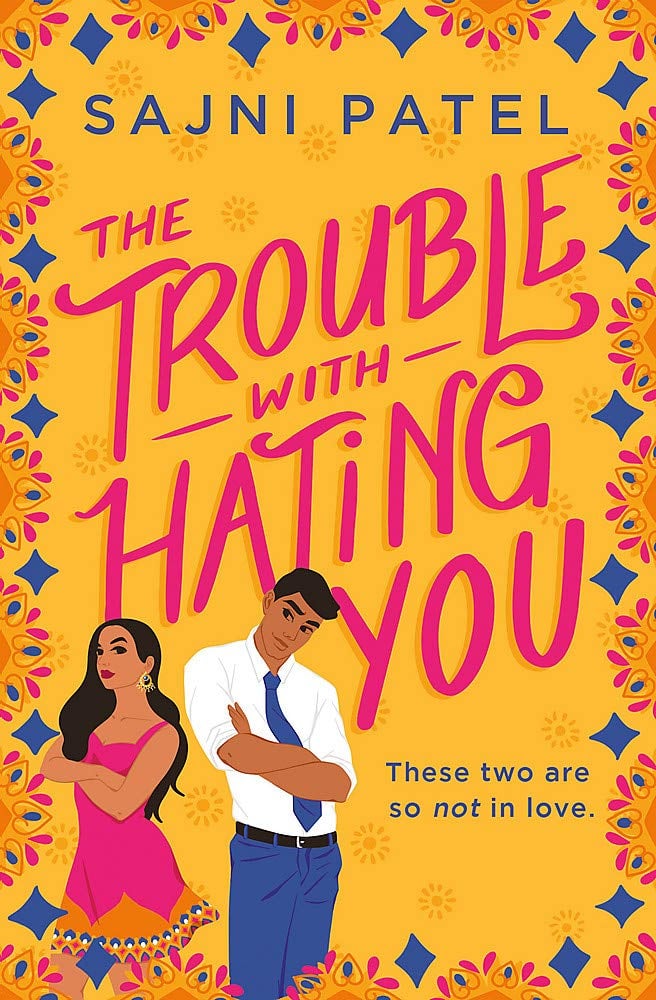 The Trouble With Hating You by Sajni Patel