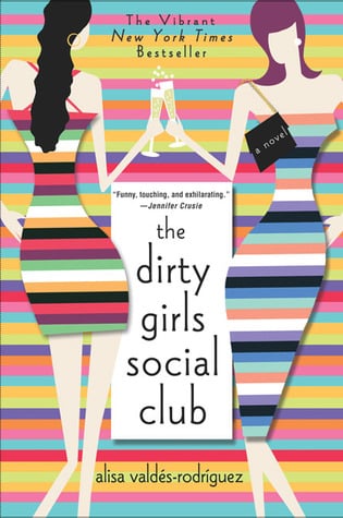 The Dirty Girls Social Club by Alisa Valdés-Rodríguez The Dirty Girls Social Club by Alisa Valdés-Rodríguez