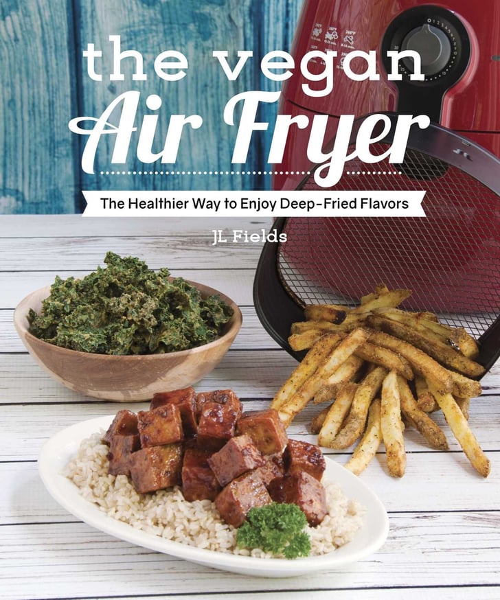 The Vegan Air Fryer Best Vegan Cookbooks POPSUGAR Fitness Photo 4
