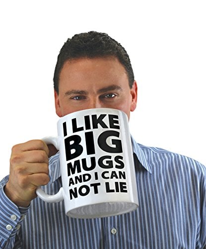 I Like Big Mugs... Gigantic Coffee Mug