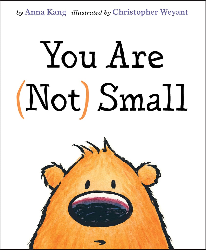 The perfect bedtime book to cuddle up with, You Are (Not) Small ($17) by Anna Kang is about two fuzzy creatures who can't agree on who is big and who is small. That is, until some surprise guests arrive to settle the dispute. The book received the Theodor Seuss Geisel Award.