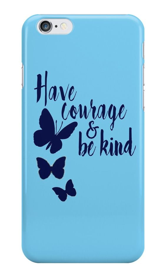 Have Courage and Be Kind case ($25)