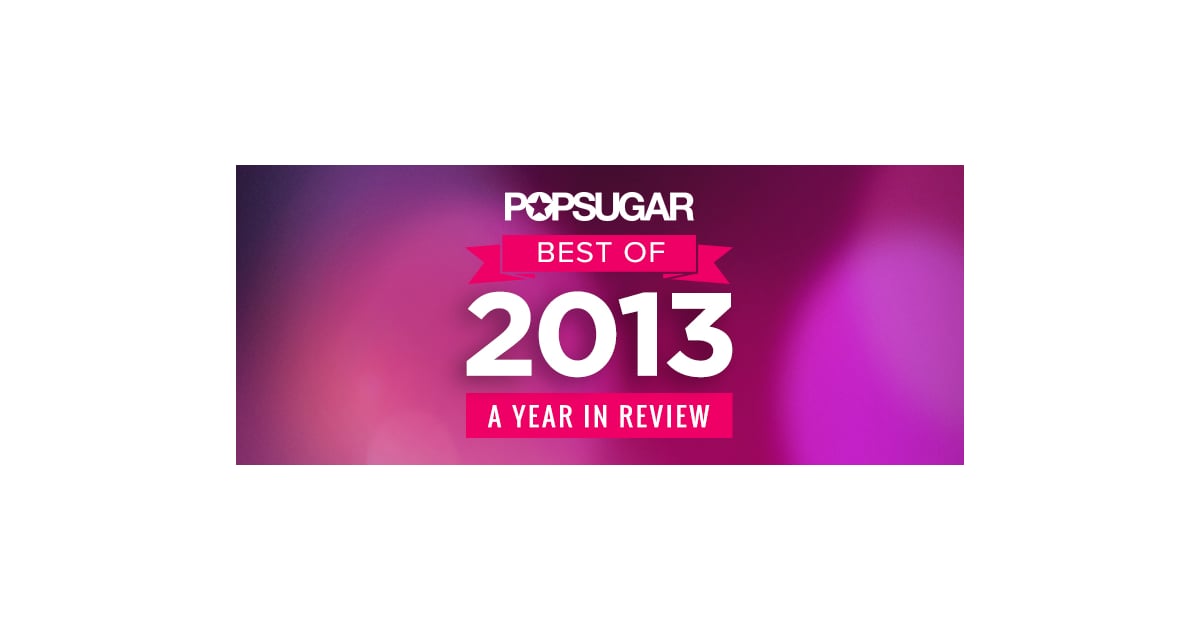 Best of 2013 Winners POPSUGAR Celebrity