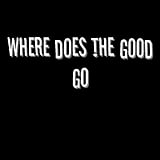 "Where Does the Good Go" by Tegan and Sara