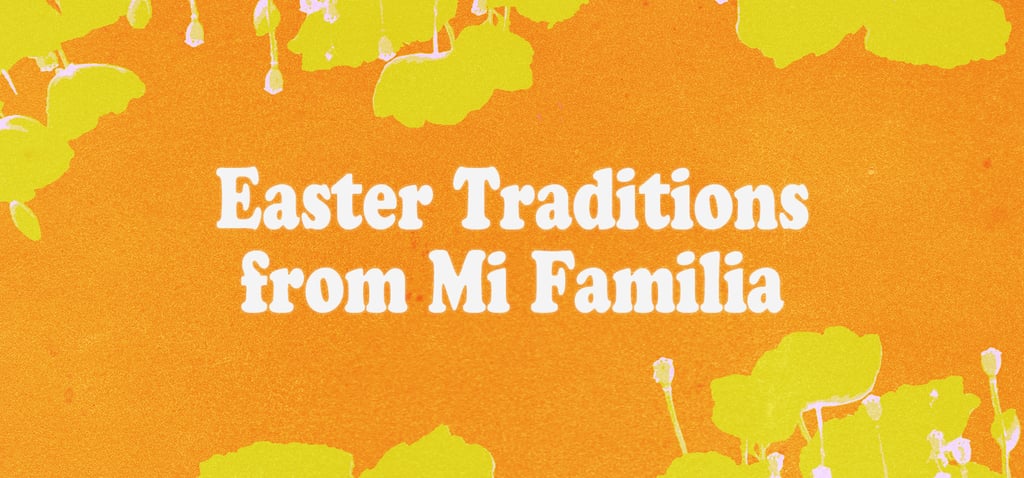 Easter Traditions From My Hispanic Family