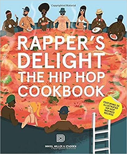 Rapper's Delight: The Hip Hop Cookbook by Joseph Inniss, Ralph Miller, and Peter Stadden