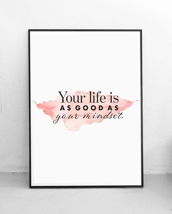 Your Life is as Good as Your Mindset framed print