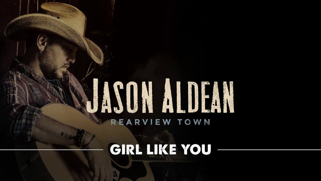 "Girl Like You" by Jason Aldean