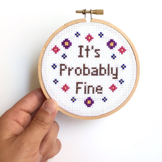 "It's Probably Fine" Cross-Stitch Hoop ($32)